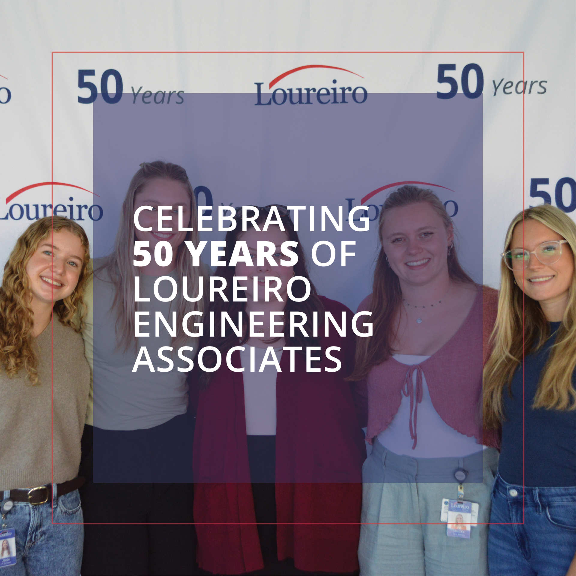 Celebrating 50 Years of Loureiro Engineering Associates